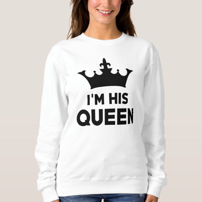 I'm His Queen Sweatshirt (Front)
