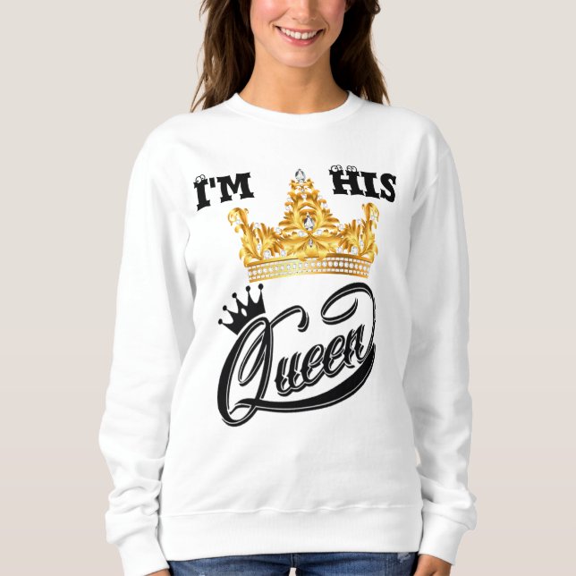 I'm his queen sweetshirts  sweatshirt (Front)
