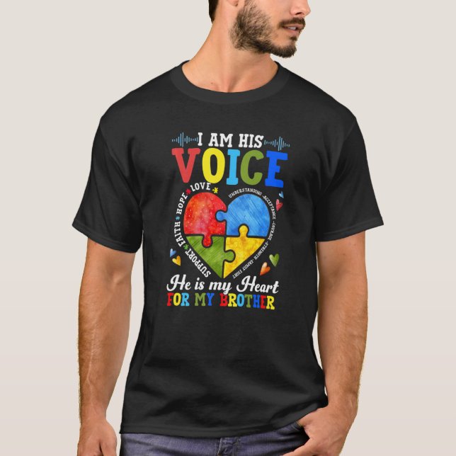 Im His Voice He Is My Heart For My Brother Autism  T-Shirt (Front)
