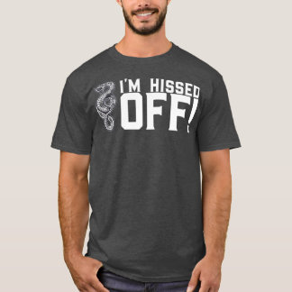 Im hissed off for a snake lover T-Shirt