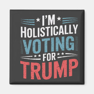 I'm Holistically Voting for Trump Election Harris  Magnet