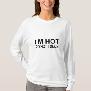 I'm hot Do not touch T-Shirt