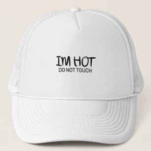 I'm hot Do not touch Trucker Hat