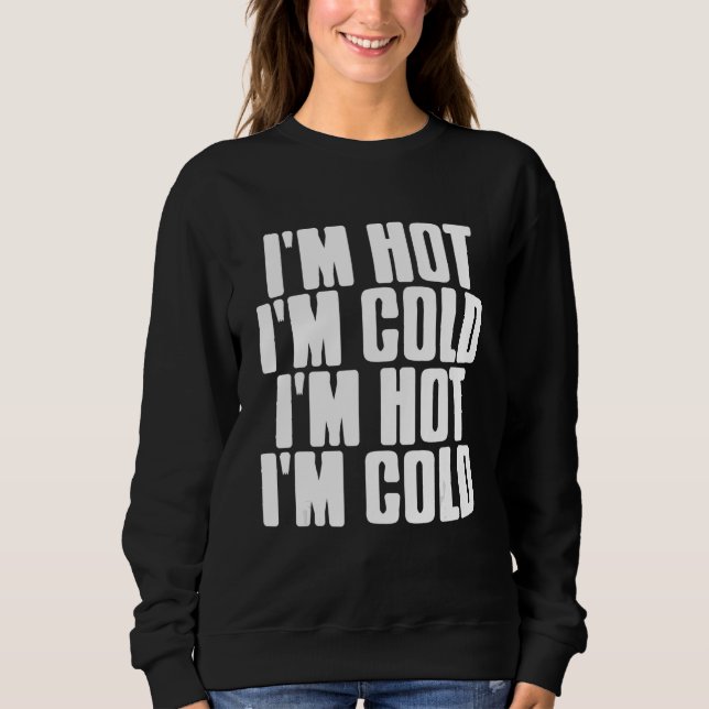 I'm Hot I'm Cold  Mood Swing  Present Sweatshirt (Front)