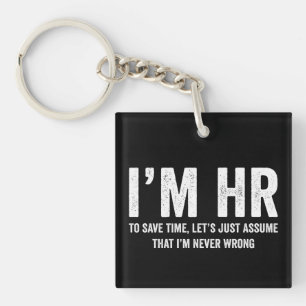 I'm HR To Save Time Let's Assume I'm Never Wrong Key Ring