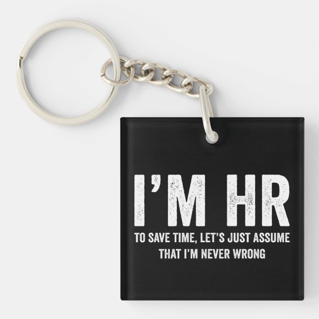 I'm HR To Save Time Let's Assume I'm Never Wrong Key Ring (Front)