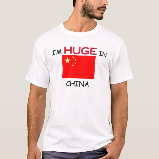 I'm HUGE In CHINA T-Shirt (Front)