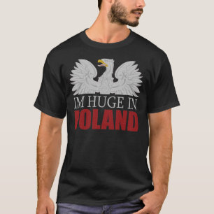 Im huge in Poland t shirt
