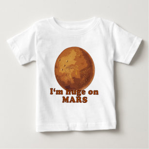 I'm Huge on Mars Martian Humour Baby T-Shirt