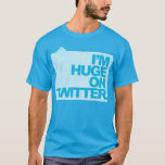 I'm Huge on Twitter T-Shirt<br><div class="desc">Are you Huge on Twitter ? Do you have alot of followers, tell the world with this awesome design.</div>