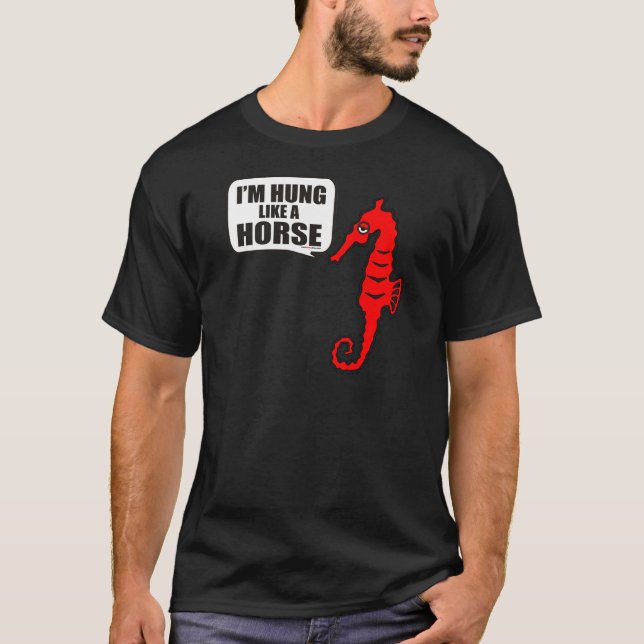 I'M HUNG LIKE A HORSE T-Shirt (Front)