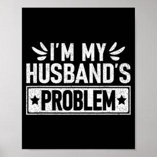 I'm Husband's Problem Wife Humorous Marriage Poster