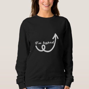 I'm hyped_2 sweatshirt