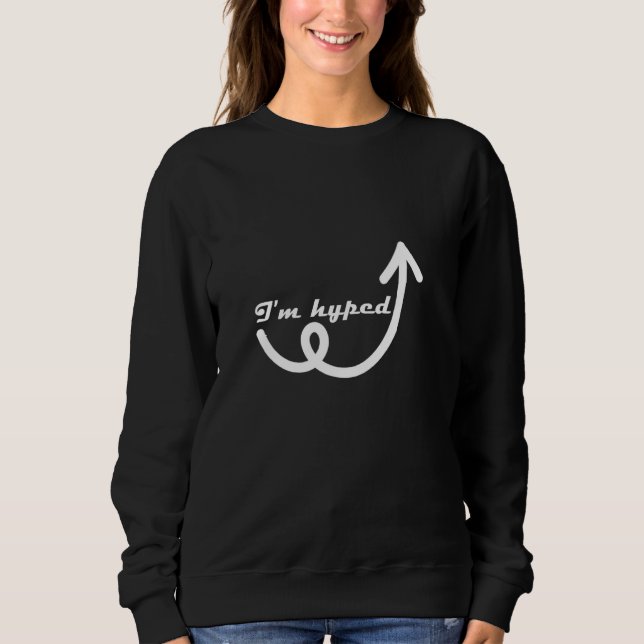 I'm hyped_2 sweatshirt (Front)