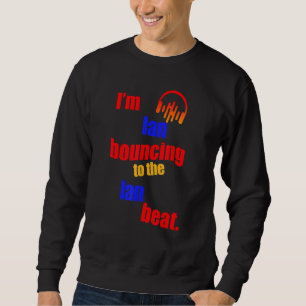 I'm Ian Bouncing To The Ian Ian Sweatshirt