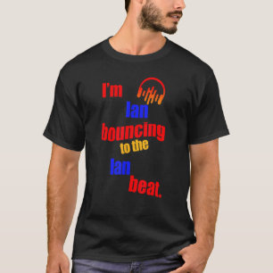 I'm Ian Bouncing To The Ian Ian T-Shirt