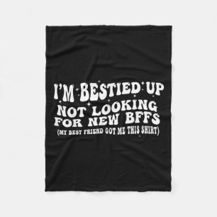 I'm Ied Up Not Looking For New Bffs  Fleece Blanket