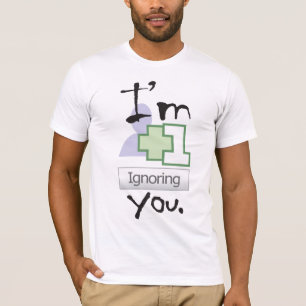 I'm Ignoring You T-Shirt