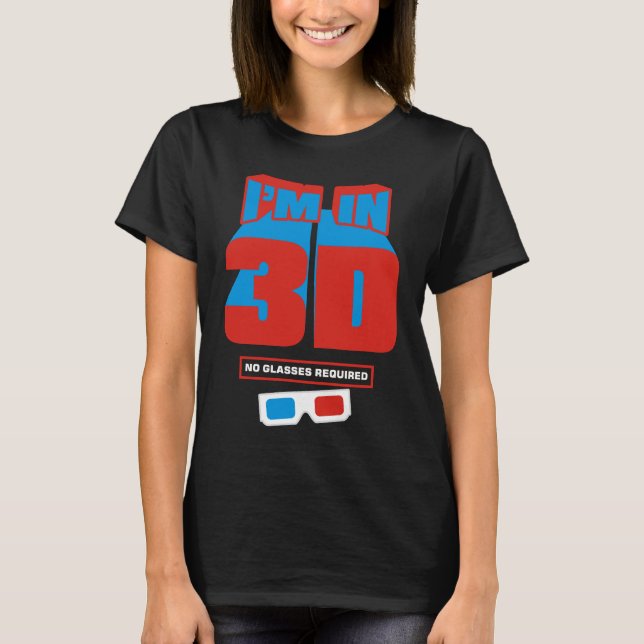 I'm in 3D (No Glasses Required) T-Shirt (Front)