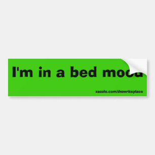 I'm in a bed mood bumper sticker