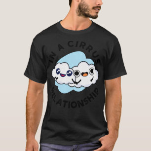 Im In A Cirrus Relationship Cute Cloud Pun T-Shirt