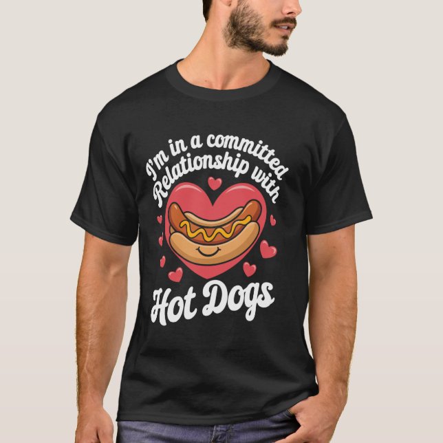 I'm in a committed relationship with Hot Dog Wiene T-Shirt (Front)