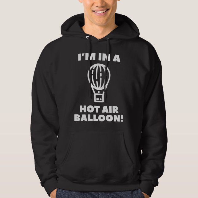 I'm In A Hot Air Balloon Hoodie (Front)