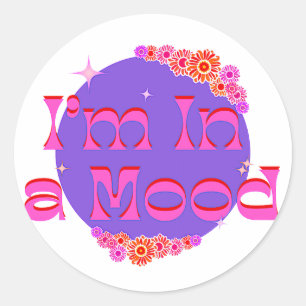 I'm In a Mood Classic Round Sticker