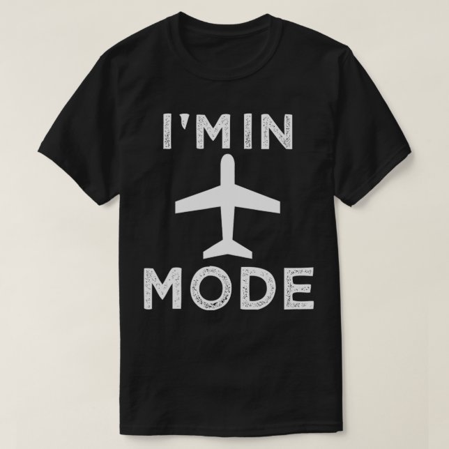 I'm in Aeroplane Mode Funny Vacation Airport trave T-Shirt (Design Front)