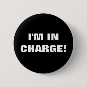 I'M IN CHARGE! 6 CM ROUND BADGE