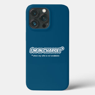I'm In Charge When My Wife Is Not Available iPhone 13 Pro Case