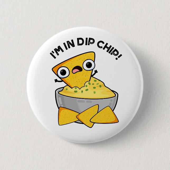 I'm In Dip Chip Funny Food Pun  6 Cm Round Badge (Front)