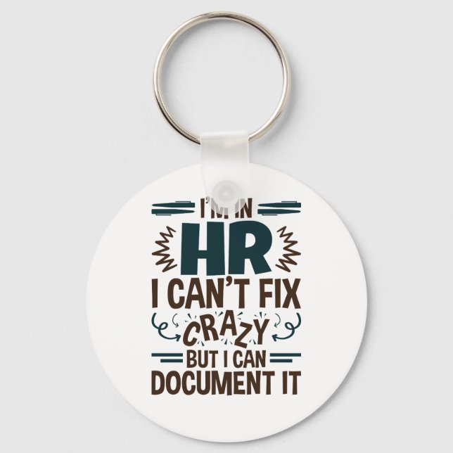 I'm In HR I Can't Fix Crazy But I Can Document It Key Ring (Front)