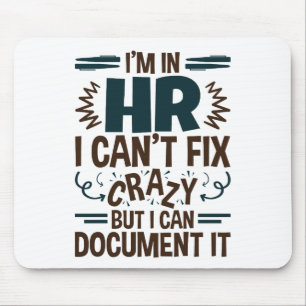 I'm In HR I Can't Fix Crazy But I Can Document It Mouse Pad