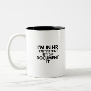 I'm In HR I Can't Fix Crazy But I Can Document It Two-Tone Coffee Mug