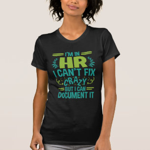 I'm In HR I Can't Fix Crazy Funny Human Resources T-Shirt
