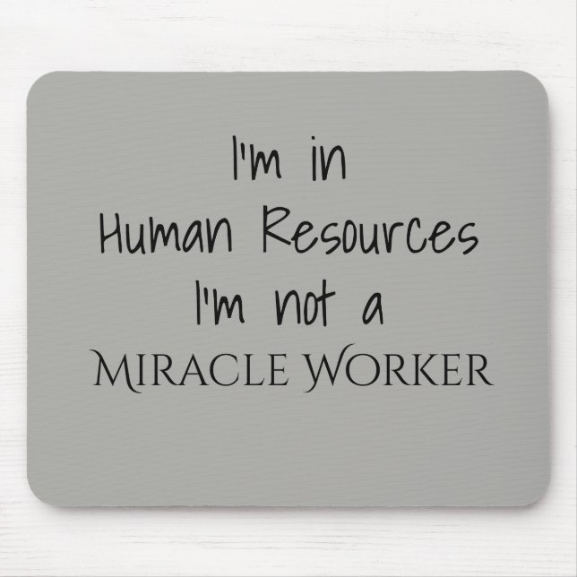 I'm In Human Resources I'm Not a Miracle Worker Mouse Pad (Front)
