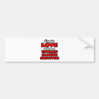 I'm In Love With A Thyroid Cancer Survivor Bumper Sticker