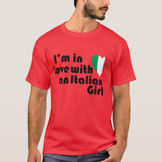 I'm In love with an Italian Girl T-Shirt