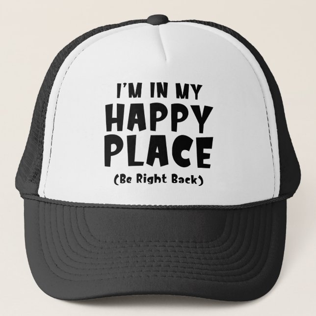 I'm In My Happy Place BRB Trucker Hat (Front)
