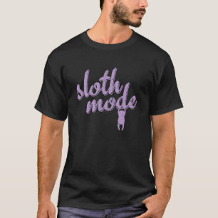 I'm In Sloth Mode T-Shirt