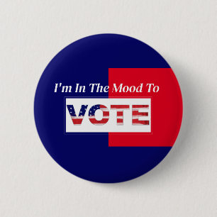 I'm In The Mood To VOTE 6 Cm Round Badge