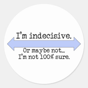 I'm Indecisive Stickers