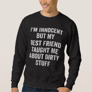 I'm Innocent But My Best Friend Taught Me About Di Sweatshirt