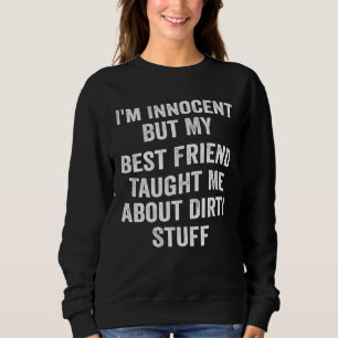 I'm Innocent But My Best Friend Taught Me About Di Sweatshirt