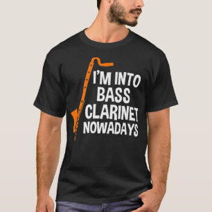 I'm into bass clarinet nowadays Music Instrument T-Shirt