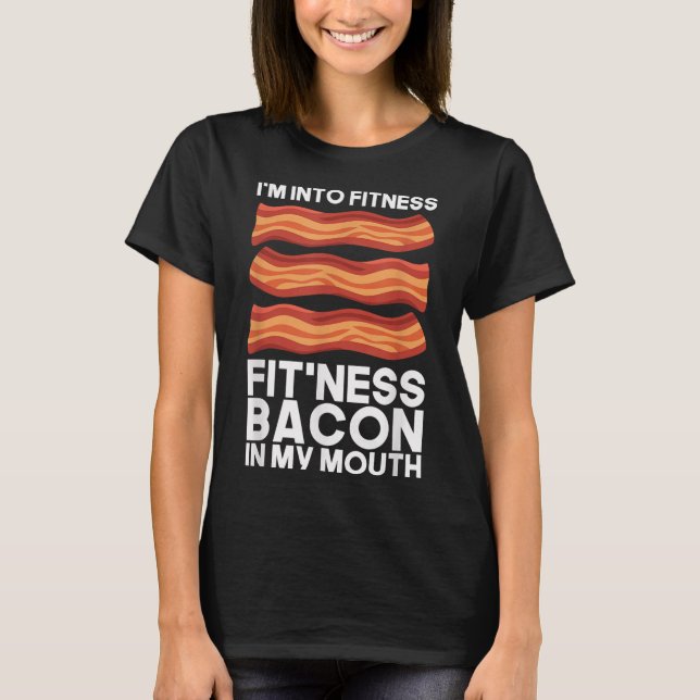 Im Into Fitness Bacon In My Mouth T Shirt Bbq Meat (Front)