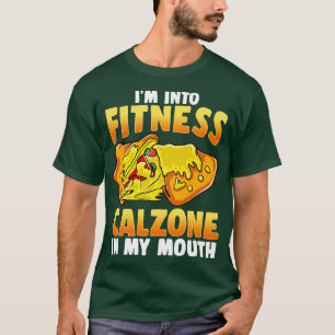 Im Into Fitness Calzone In My Mouth Italian Italy  T-Shirt