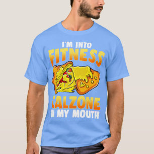 Im Into Fitness Calzone In My Mouth Italian Italy  T-Shirt