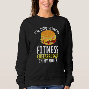 Im Into Fitness Cheeseburger In My Mouth Gym Weigh Sweatshirt